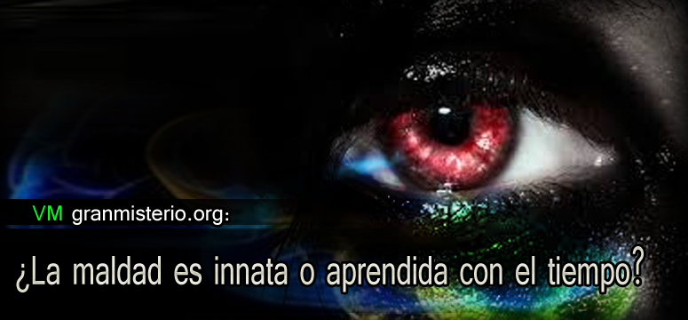La maldad es innata o aprendida con el tiempo
