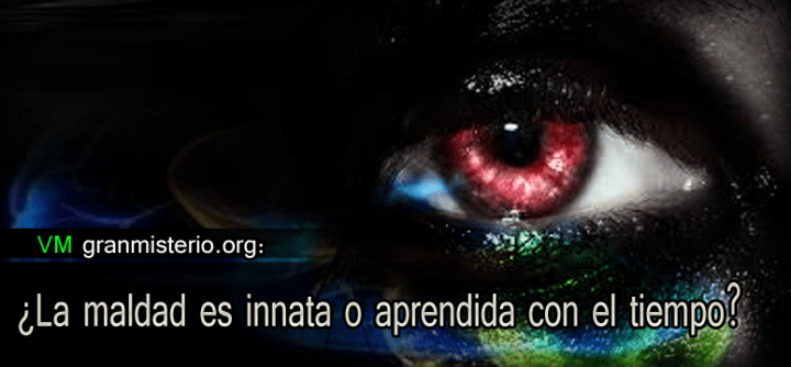 La maldad es innata o aprendida con el tiempo